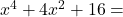 x^4 + 4x^2 + 16 =