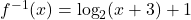 f^{-1}(x) = \log_{2}(x+3)+1