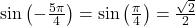 \sin\left(-\frac{5 \pi}{4}\right) = \sin\left(\frac{\pi}{4}\right) = \frac{\sqrt{2}}{2}