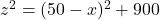 z^2 = (50-x)^2+900