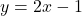 y = 2x-1