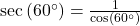 \sec\left(60^{\circ}\right) = \frac{1}{\cos\left(60^{\circ}\right)}