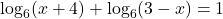 \log_{6}(x+4) + \log_{6}(3-x) = 1