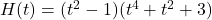 H(t) = (t^2-1)(t^4+t^2+3)