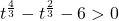 t^{\frac{4}{3}} -t^{\frac{2}{3}} - 6 > 0