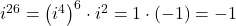 i ^{26} = \left(i^{4}\right)^{6} \cdot i^{2} = 1\cdot (-1) = -1