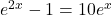 e^{2x} - 1 = 10e^{x}