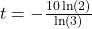 t = -\frac{10\ln(2)}{\ln(3)}