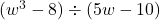 (w^3 - 8) \div (5w-10)