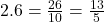 2.6 = \frac{26}{10} = \frac{13}{5}