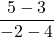 \dfrac{5-3}{-2-4}