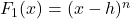 F_{1}(x) = (x-h)^n