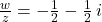 \frac{w}{z} = -\frac{1}{2} - \frac{1}{2} \,i