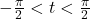 -\frac{\pi}{2} < t < \frac{\pi}{2}