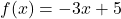 f(x) = -3x + 5