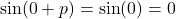 \sin(0+p) = \sin(0)=0