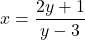 x = \dfrac{2y+1}{y-3}