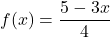 f(x) = \dfrac{5-3x}{4}