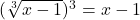 (\sqrt[3]{x-1})^3 = x-1