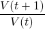 \dfrac{V(t+1)}{V(t)}