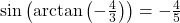 \sin\left(\arctan\left(-\frac{4}{3}\right)\right) = -\frac{4}{5}