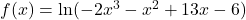 f(x) = \ln(-2x^{3} - x^{2} + 13x - 6)