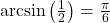 \arcsin\left(\frac{1}{2}\right) = \frac{\pi}{6}