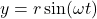 y = r \sin(\omega t)