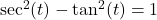 \sec^{2}(t) - \tan^{2}(t) = 1