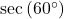 \sec\left(60^{\circ}\right)