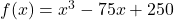 f(x) = x^3-75x+250