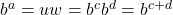 b^{a} = uw = b^{c} b^{d} = b^{c+d}