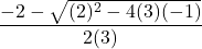 \dfrac{-2 - \sqrt{(2)^2 - 4(3)(-1)}}{2(3)}