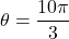 \theta = \dfrac{10\pi}{3}