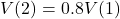 V(2) = 0.8 V(1)