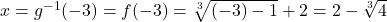 x = g^{-1}(-3) = f(-3) = \sqrt[3]{(-3)-1} + 2 = 2 - \sqrt[3]{4}