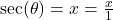 \sec(\theta) = x = \frac{x}{1}