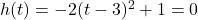 h(t) =-2(t-3)^2+1 = 0