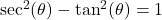 \sec^{2}(\theta) - \tan^{2}(\theta) = 1