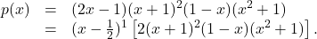 \[ \begin{array}{rcl} p(x) &=& (2x-1)(x+1)^2(1-x)(x^2+1) \\ &=& (x -\frac{1}{2})^{1} \left[2 (x+1)^2(1-x)(x^2+1) \right]. \end{array} \]