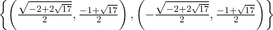 \left\{ \left(\frac{\sqrt{-2 + 2\sqrt{17}}}{2},\frac{-1 + \sqrt{17}}{2}\right),\left(-\frac{\sqrt{-2 + 2\sqrt{17}}}{2},\frac{-1 + \sqrt{17}}{2}\right) \right\}