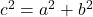 c^2 = a^2 + b^2