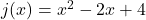 j(x) = x^2 - 2x + 4