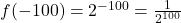 f(-100) = 2^{-100} = \frac{1}{2^{100}}