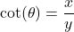 \cot(\theta) = \dfrac{x}{y}