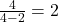 \frac{4}{4-2} = 2