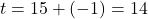 t=15+(-1) = 14