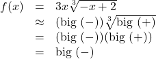 \[ \begin{array}{rcl} f(x) &=& 3x \sqrt[3]{-x+2} \\ &\approx & (\text{big } (-)) \sqrt[3]{\text{big } (+)} \\ &=& (\text{big } (-))(\text{big } (+)) \\ &=& \text{big } (-) \end{array} \]