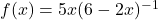 f(x) = 5x(6-2x)^{-1}