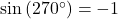 \sin\left(270^{\circ}\right) = -1